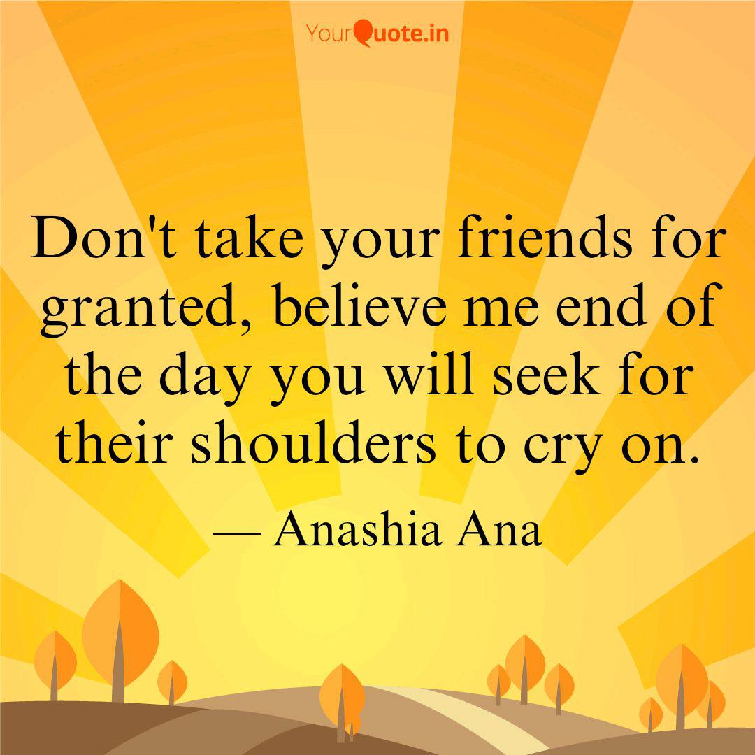 Don T Take Your Friends F Quotes Writings By Anashia Ana Yourquote