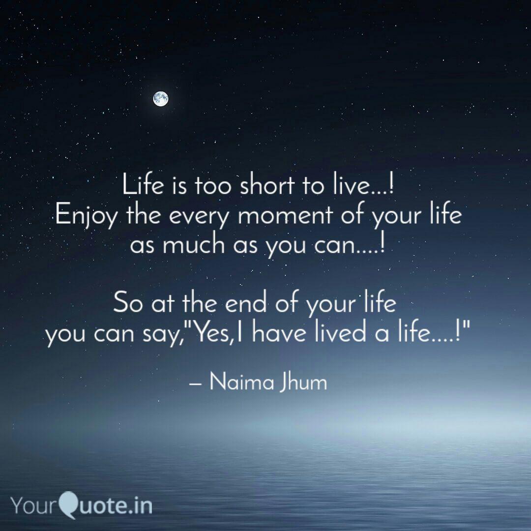 Life Is Too Short To Live Quotes Writings By Naima Jhum
