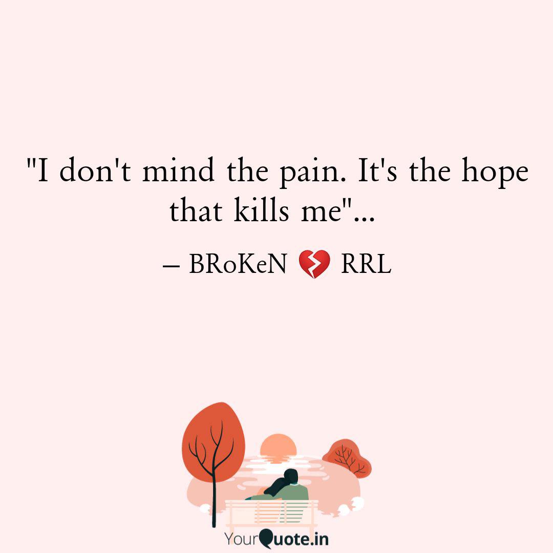 I Don T Mind The Pain I Quotes Writings By Broken Rrl Yourquote
