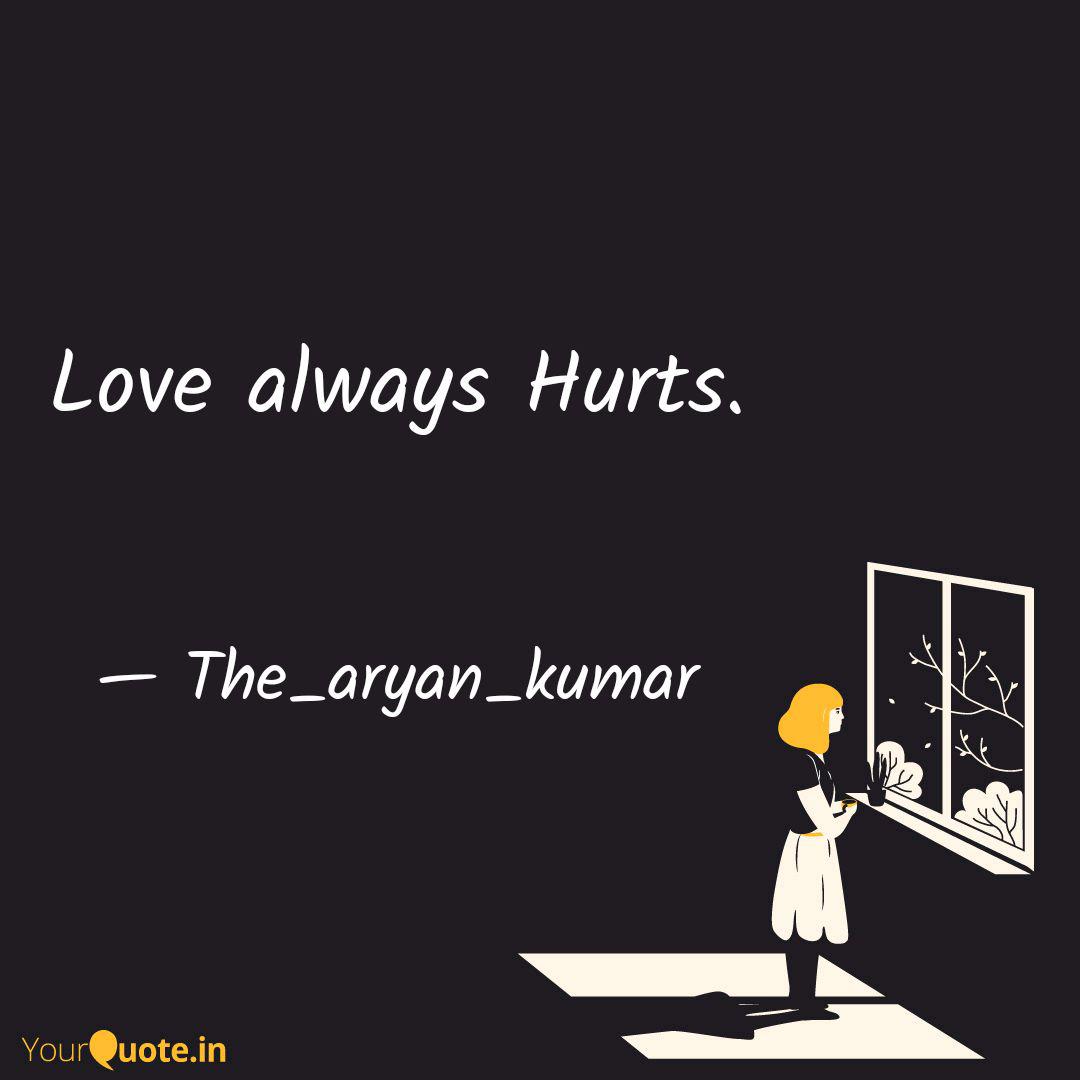 Love always Hurts. Quotes & Writings by Sameer YourQuote