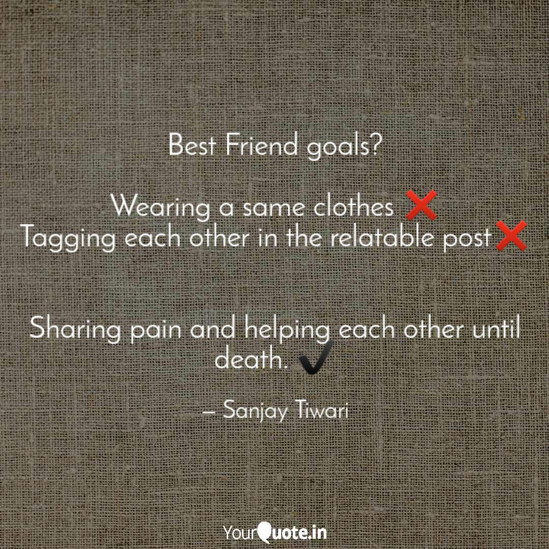 Best Friend Goals Weari Quotes Writings By Sanjay Tiwari