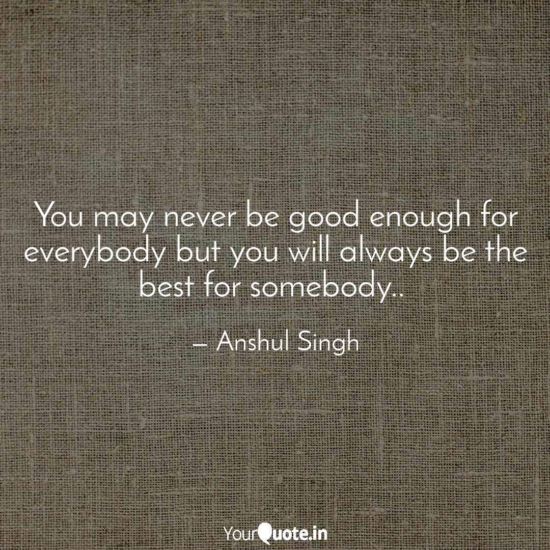 You May Never Be Good Eno Quotes Writings By Anshul Singh Yourquote You May Never Be Good Eno Quotes Writings By Anshul Singh Yourquote