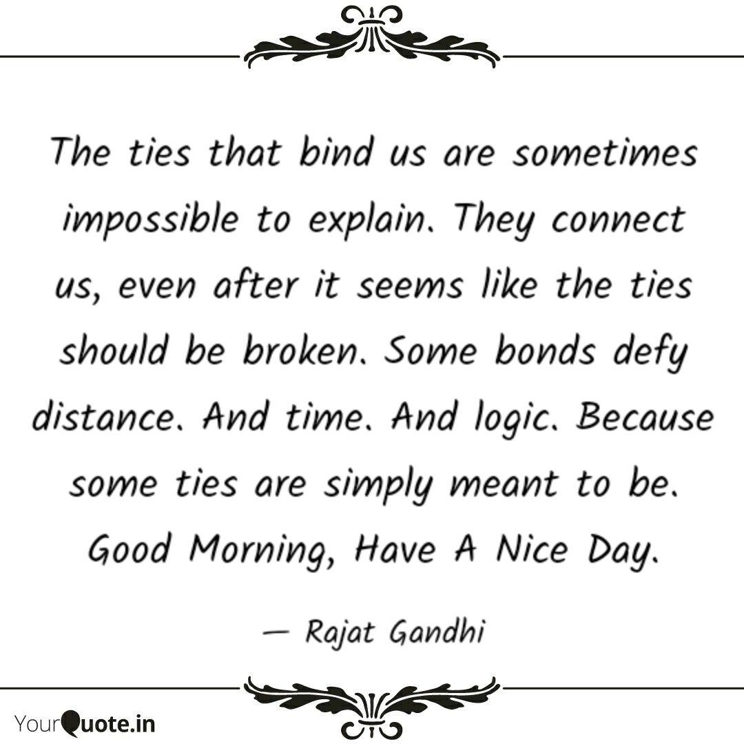 The Ties That Bind Us Are Quotes Writings By Rajat Gandhi Yourquote