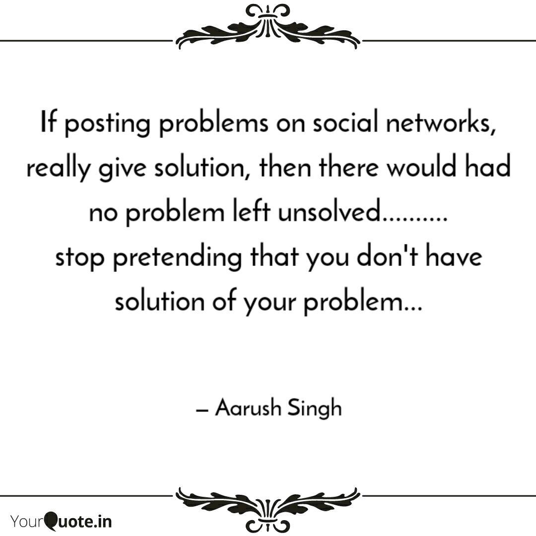 If Posting Problems On So Quotes Writings By Aarush Singh Yourquote