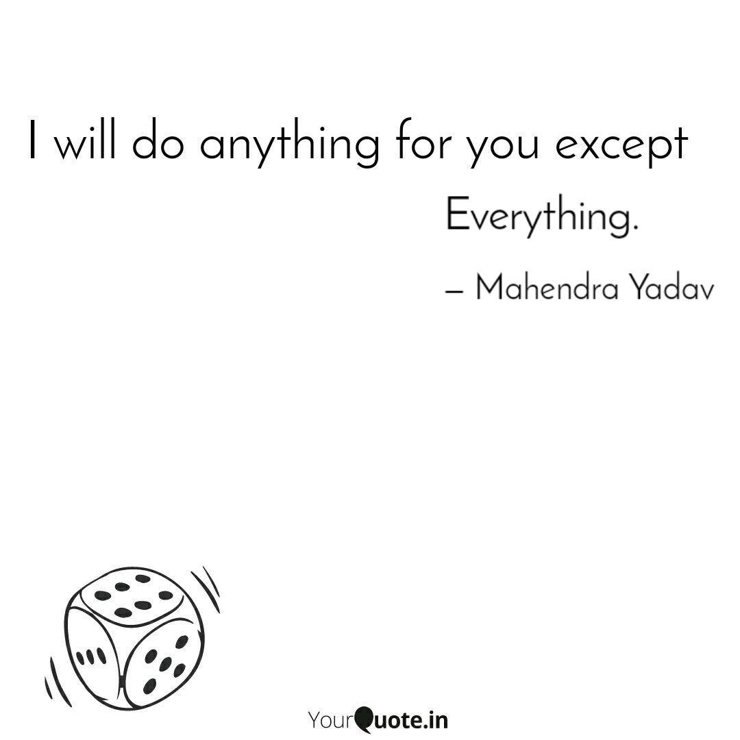 Everything. Quotes & Writings by Mahendra Yadav YourQuote