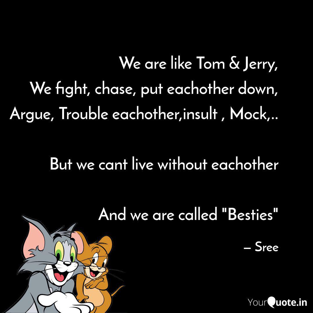 We are like Tom & Jerry, ... | Quotes & Writings by writingg soul | YourQuote We are like Tom & Jerry, ... | Quotes & Writings by writingg soul | YourQuote