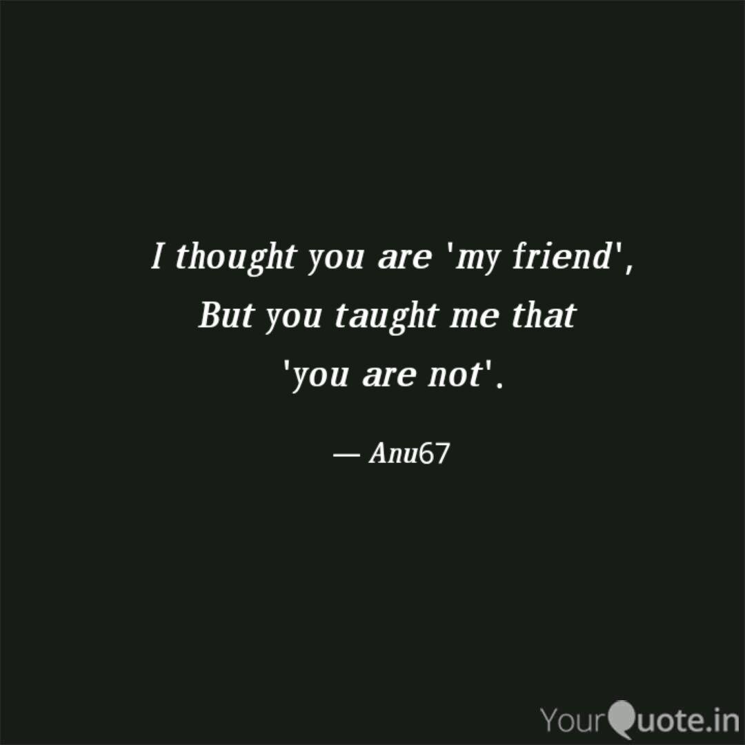 Thought You Were My Friend Quotes