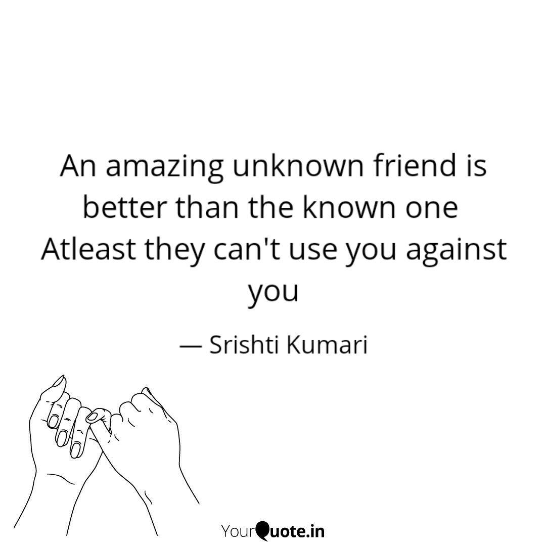 An amazing unknown friend Quotes & Writings by Srishti Kumari