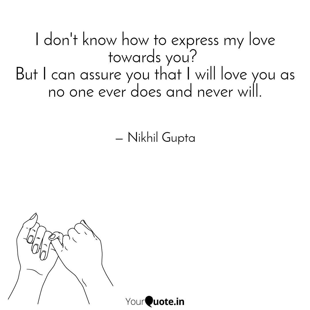 I Don T Know How To Expre Quotes Writings By Nikhil Gupta