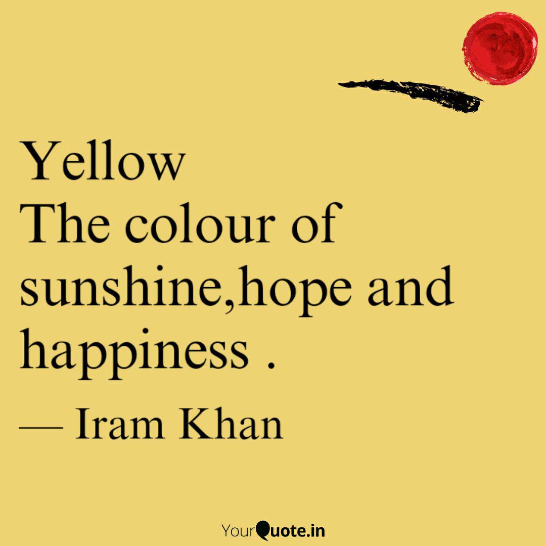 Yellow the colour of sun quotes writings by iram khan yourquote