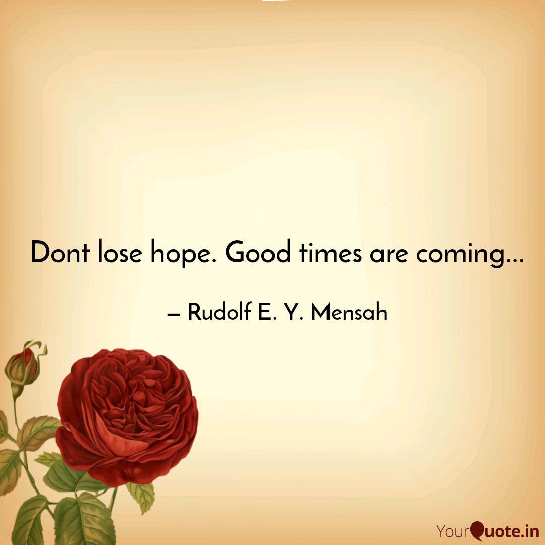 Dont Lose Hope Good Time Quotes Writings By Ruddy Mens Yourquote