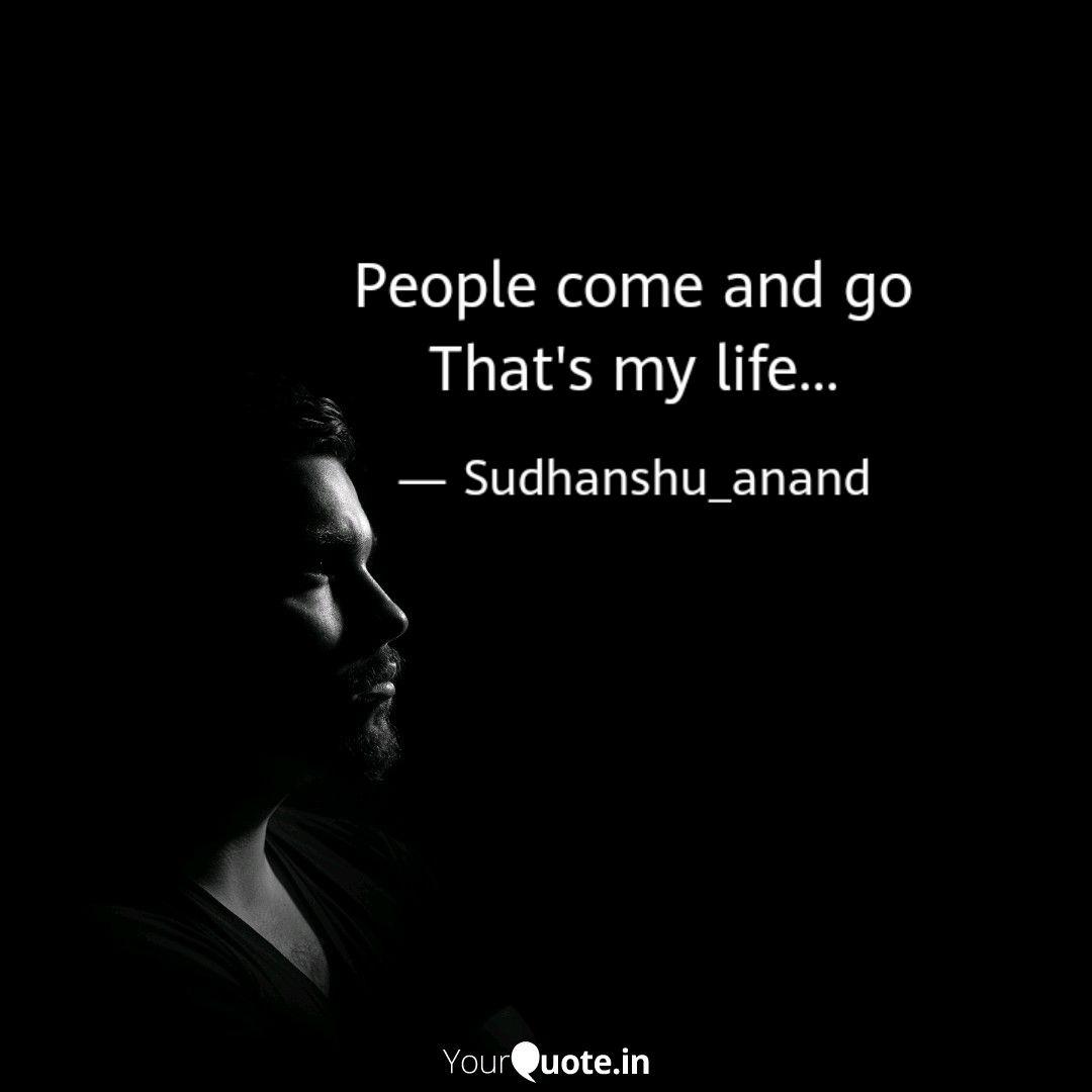 People Come And Go That S Quotes Writings By Sudhanshu Singh Yourquote