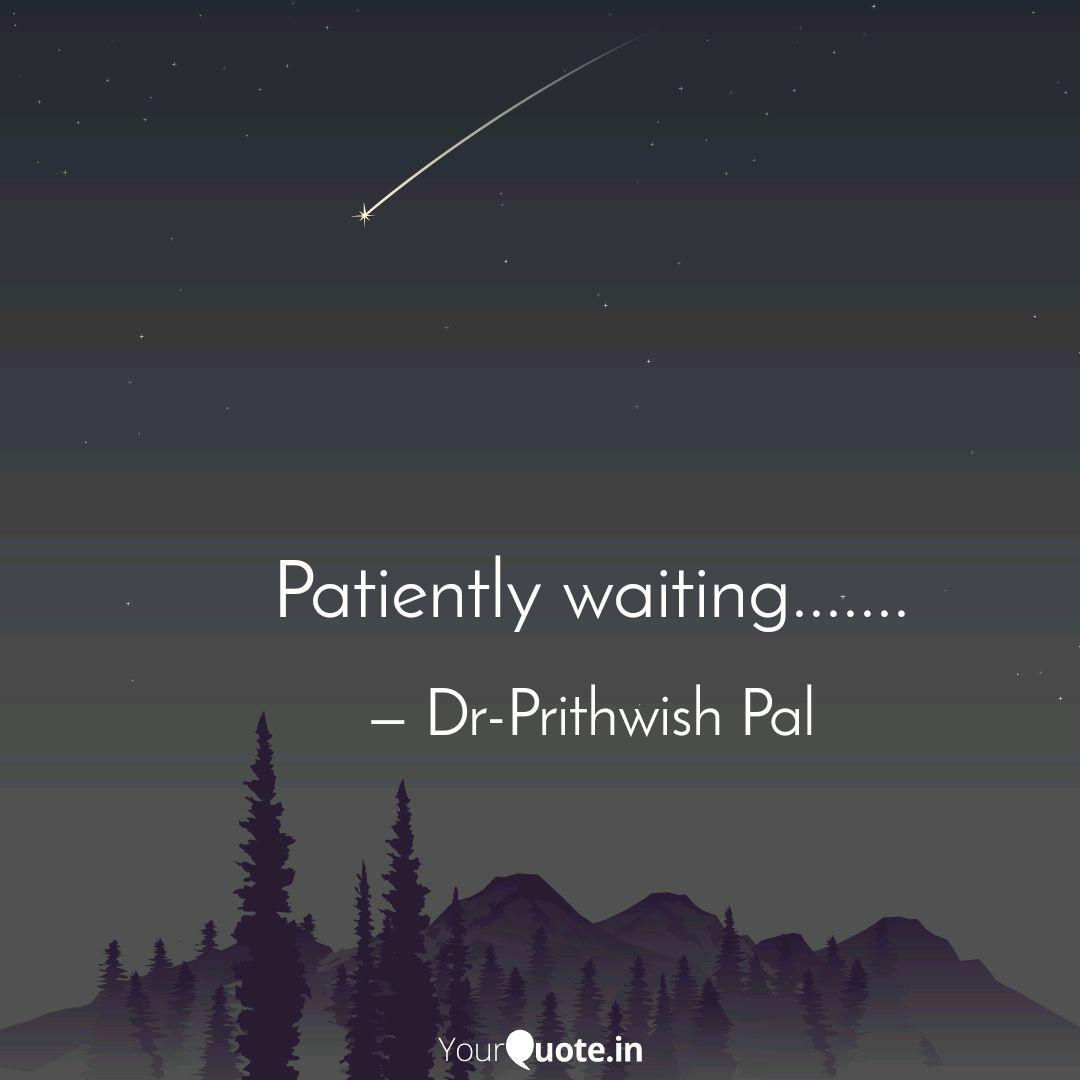 Patiently Waiting Quotes Writings By Dr Prithwish Pal Yourquote