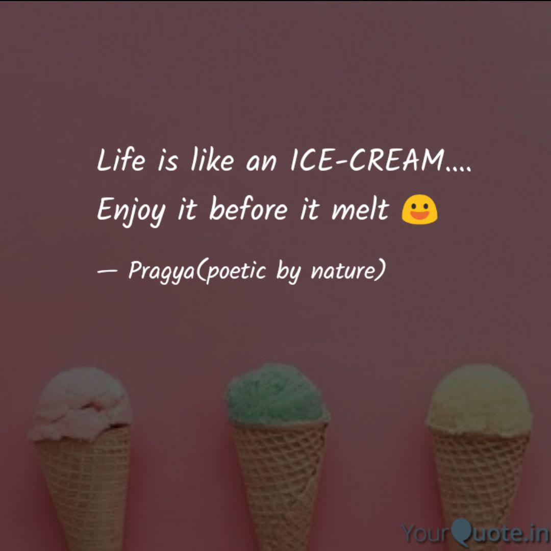 Life Is Like An Ice Cream Quotes Writings By Prajna Pani Yourquote
