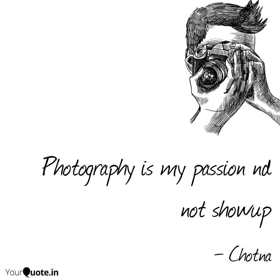 Photography Is My Passion Quotes Writings By Rebel Challenger Rana Yourquote
