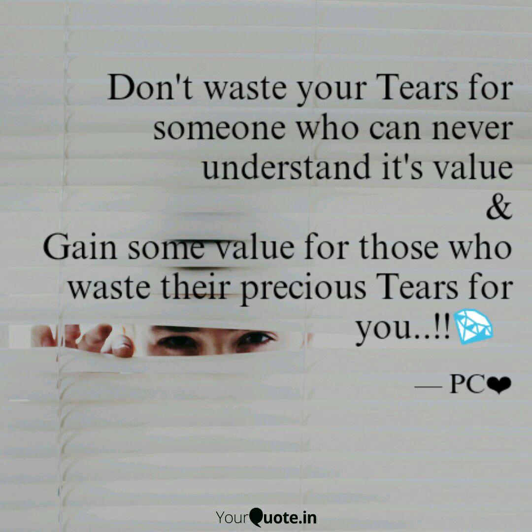 Don T Waste Your Tears Fo Quotes Writings By Priyanka Gomes Yourquote