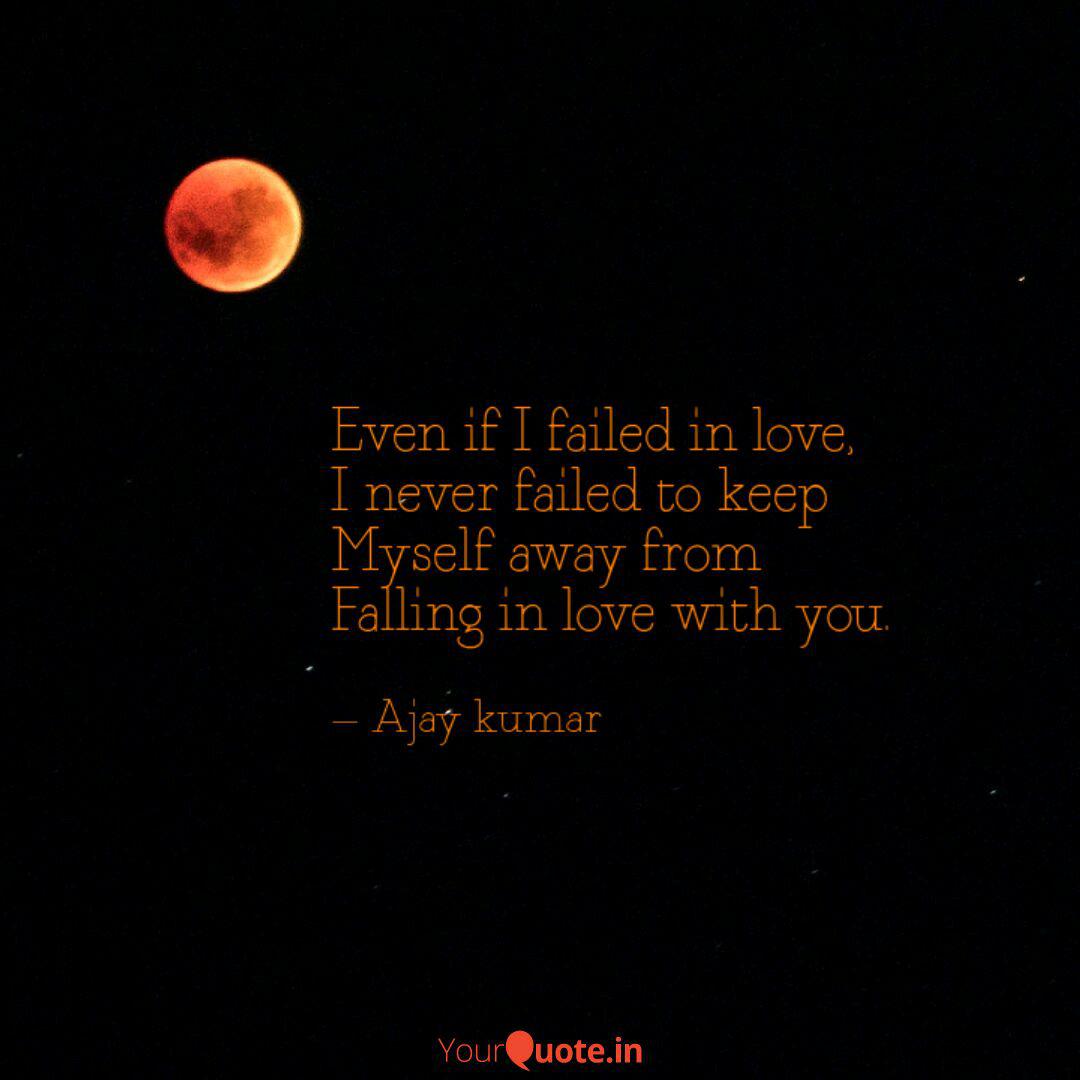 Even If I Failed In Love Quotes Writings By Ajay Kumar Gattu Yourquote