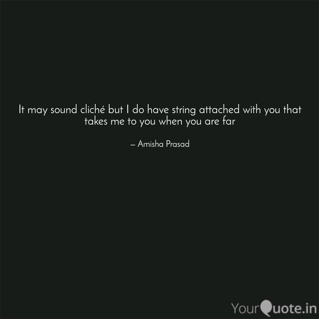 It May Sound Cliche But I Quotes Writings By Amisha Prasad Yourquote