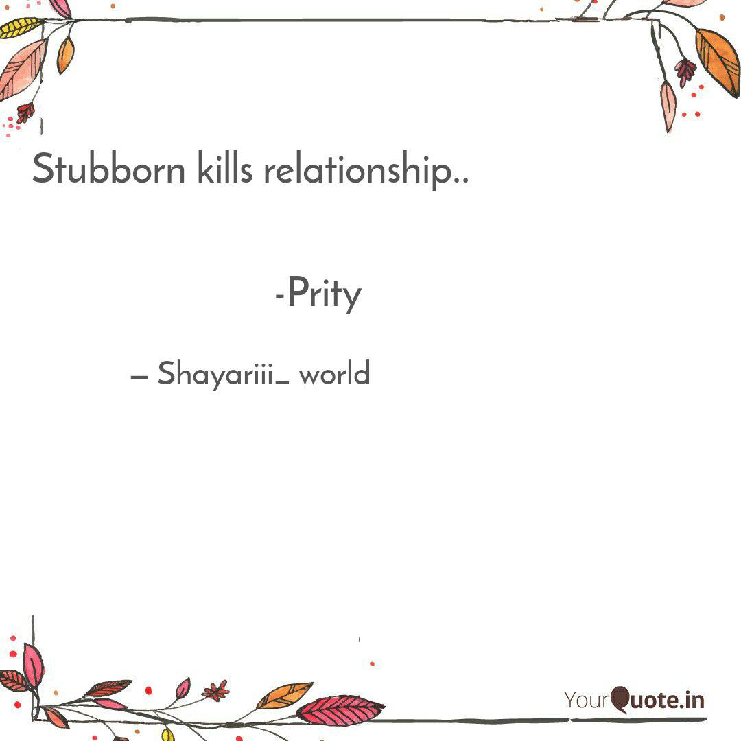 Stubborn Kills Relationsh Quotes Writings By Prity Murarka Yourquote