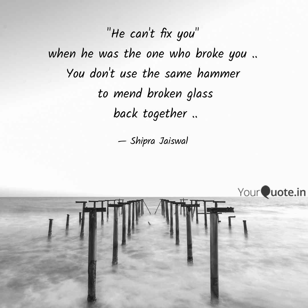 He Can T Fix You When H Quotes Writings By Shipra Jaiswal Yourquote