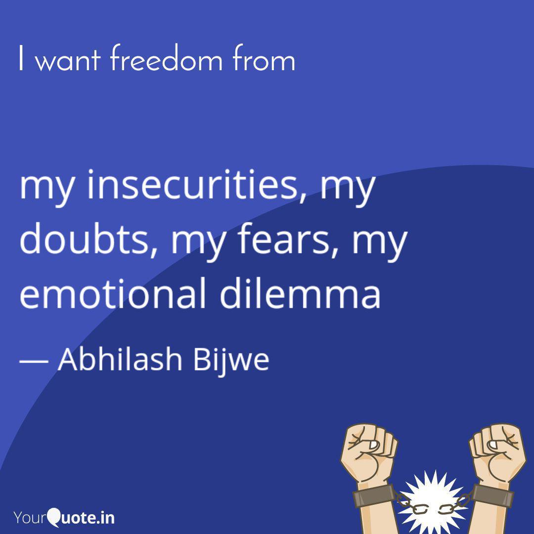 My Insecurities My Doubt Quotes Writings By Abhilash Bijwe Yourquote It's an interesting dilemma and you are taking advantage of it. quotes writings by abhilash bijwe