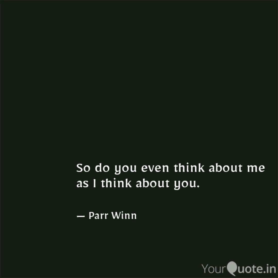 So Do You Even Think Abou Quotes Writings By Parveen Kazi Yourquote