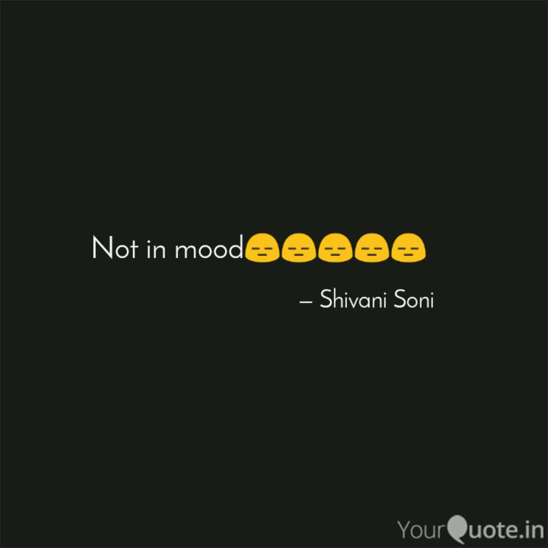 Not in mood๐๐๐๐๐ Quotes & Writings by Shivani Soni YourQuote