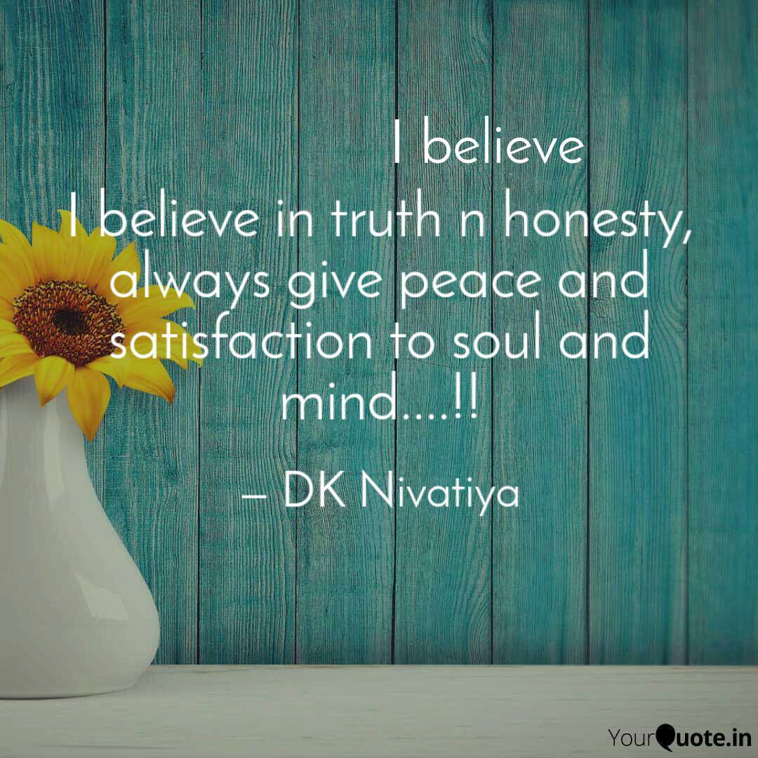 I Believe In Truth N Hone Quotes Writings By Dk Nivatiya Yourquote