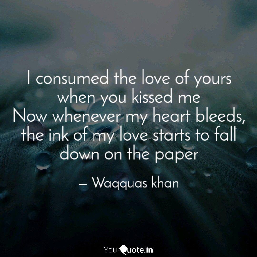 I Consumed The Love Of Yo Quotes Writings By Waqquas Khan Yourquote