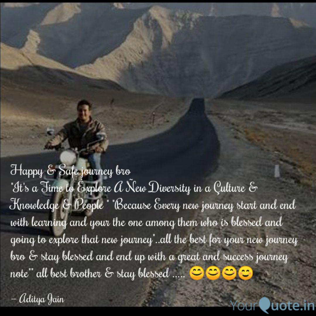 Happy Safe Journey Bro Quotes Writings By Aditya Jain Yourquote May this journey of yours be full of extraordinary memories and sweet moments. happy safe journey bro quotes