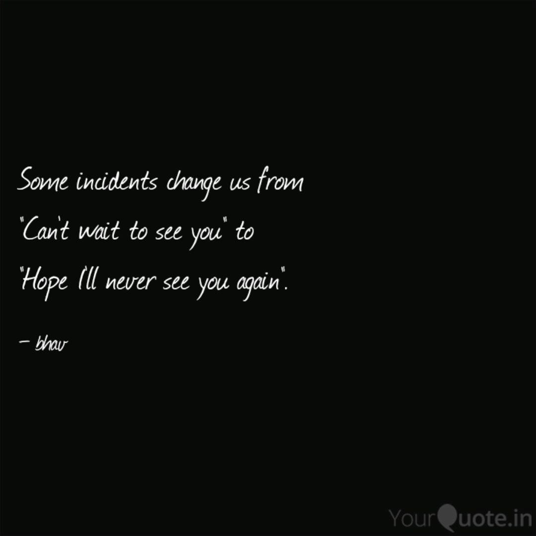 Some Incidents Change Us Quotes Writings By Un Known
