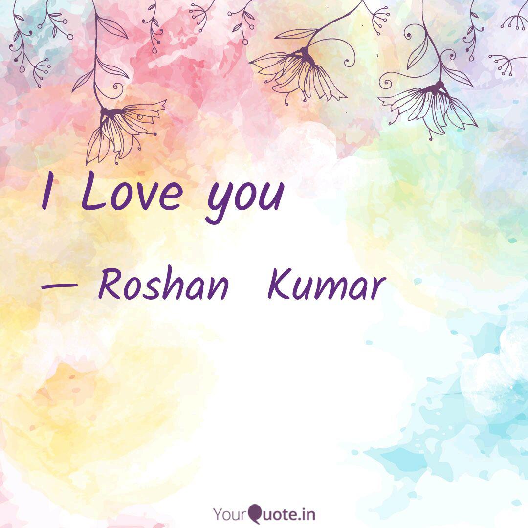I Love You Quotes Writings By Roshan Kumar Yourquote Poslednie tvity ot hrithik roshan (@ihrithik). yourquote