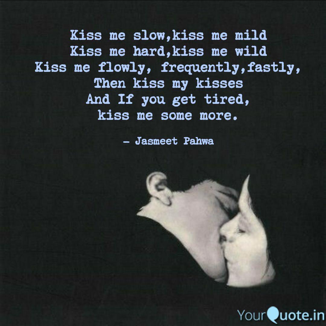 Kiss Me Slow Kiss Me Mild Quotes Writings By Vfbnv Yourquote
