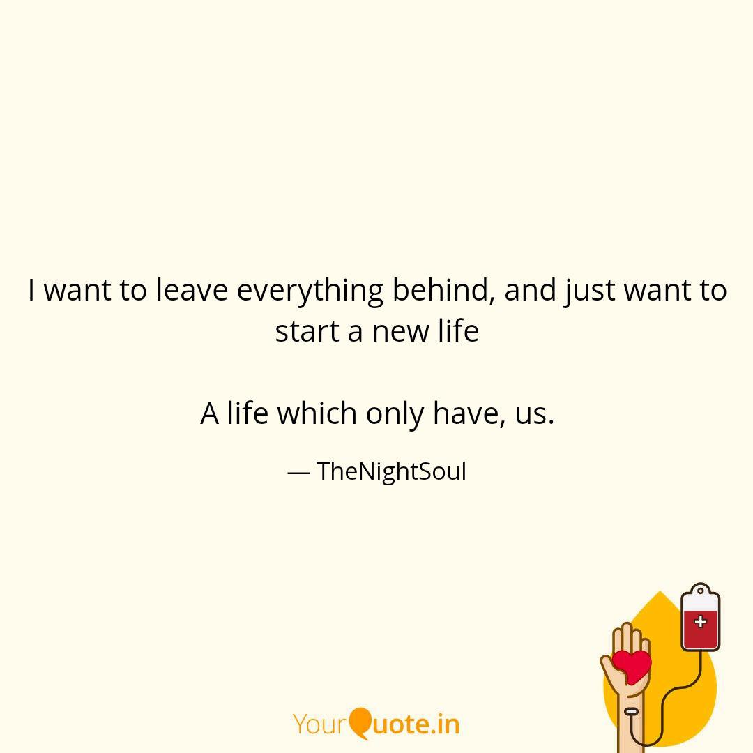 I Want To Leave Everythin Quotes Writings By Kartikay Garg Yourquote