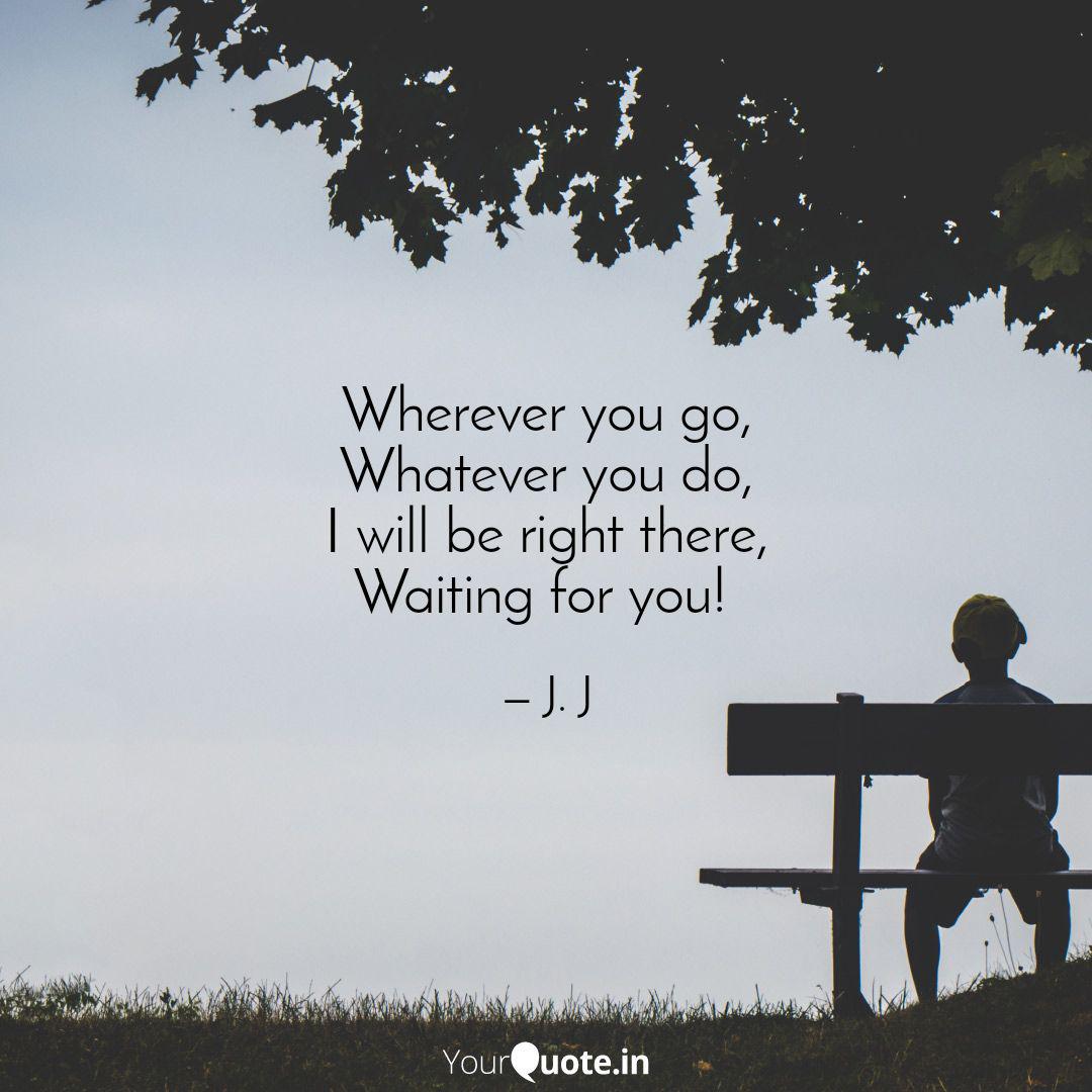 Wherever you are whatever you do wherever you go whatever you do i