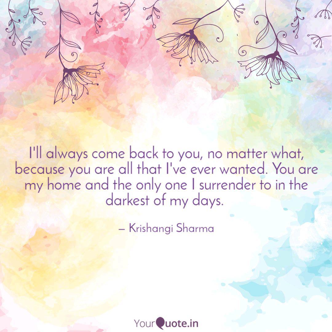 I Ll Always Come Back To Quotes Writings By Krishangi Sharma Yourquote