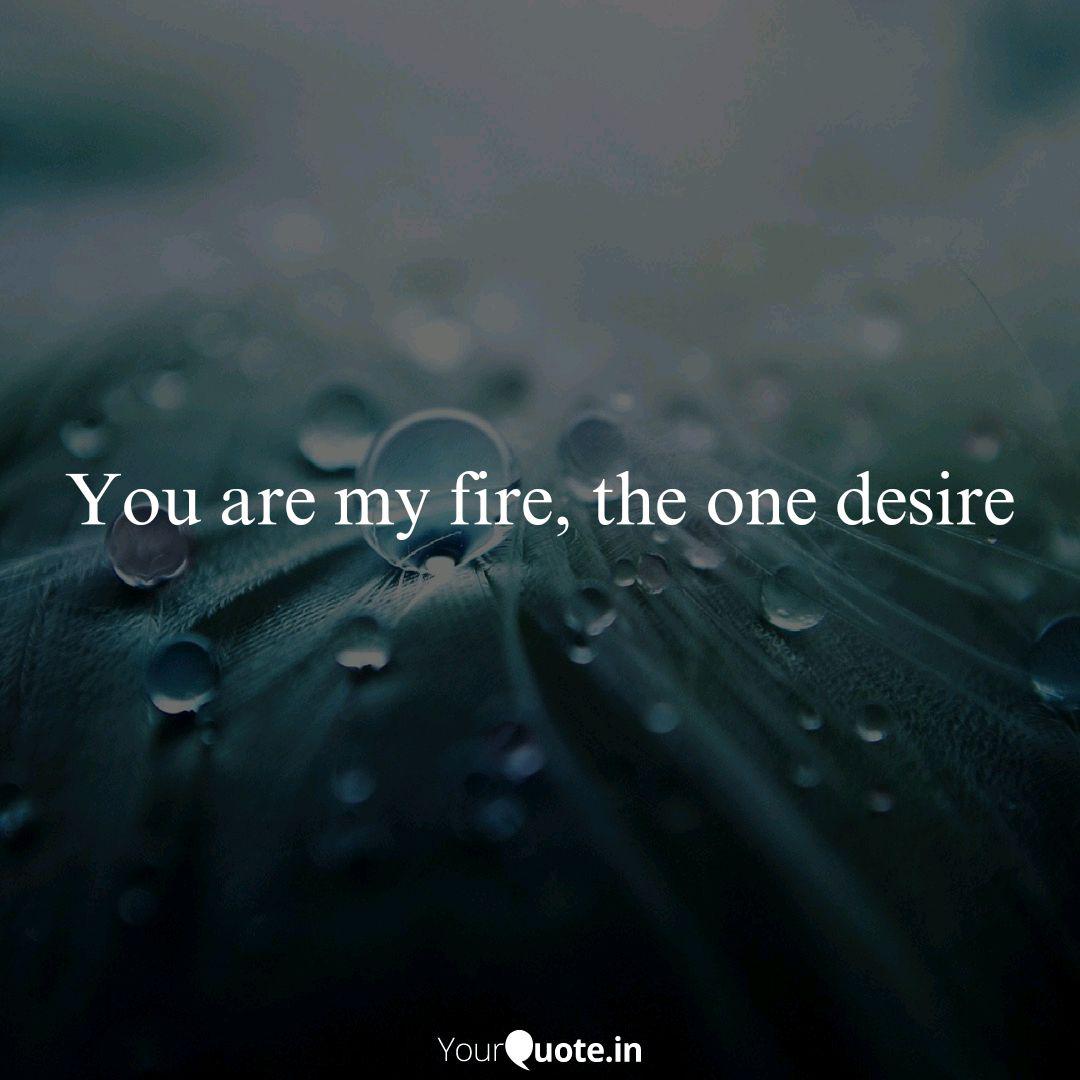 You Are My Fire The One Quotes Writings By Varun Singh Yourquote