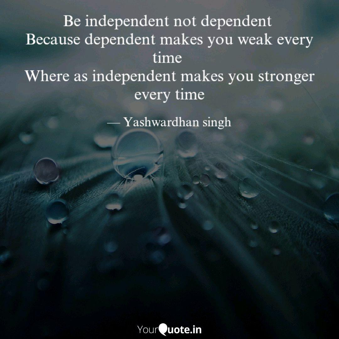 Be Independent Not Depend Quotes Writings By Yash Wardhan Singh Yourquote