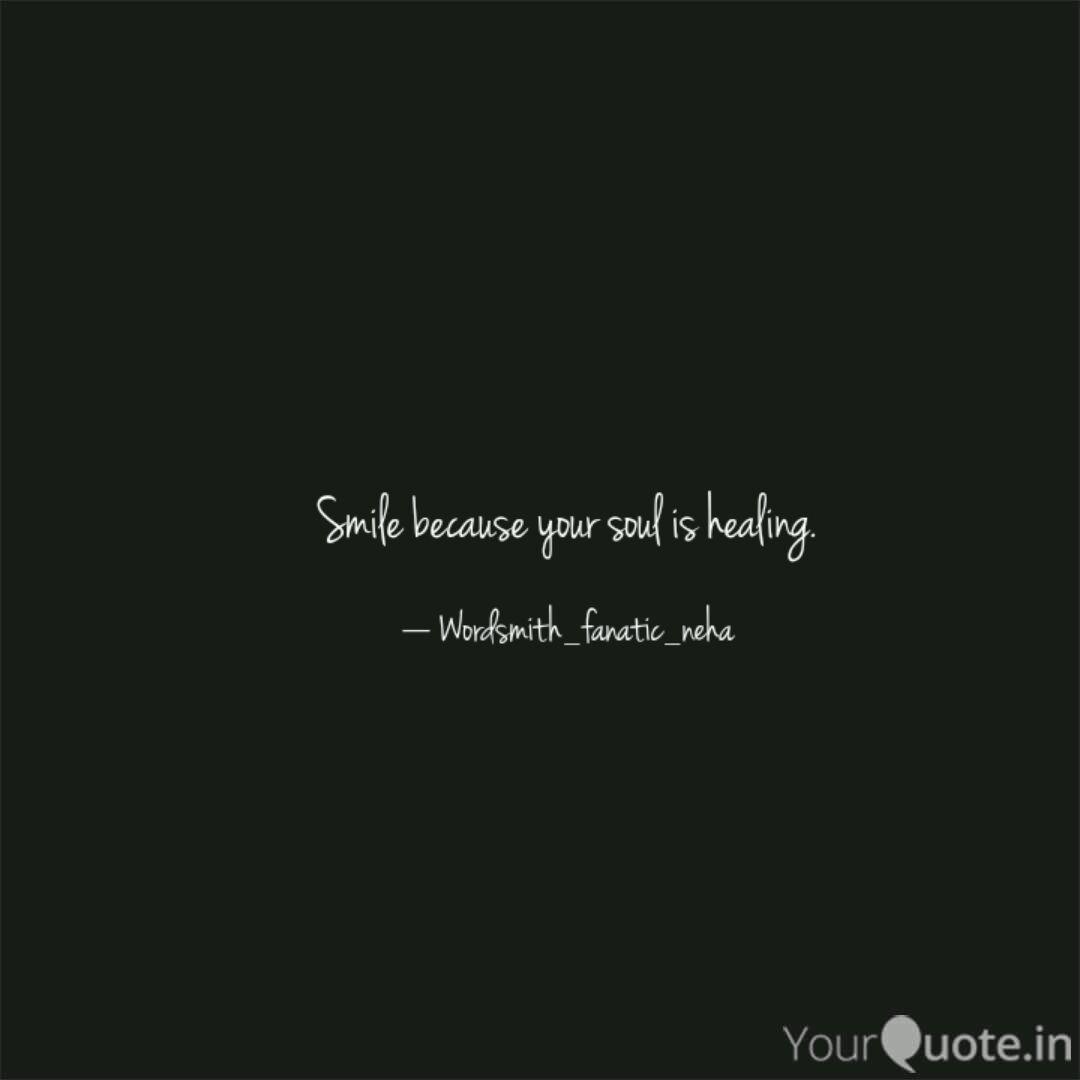 Smile Because Your Soul I Quotes Writings By Neha Rawool Yourquote