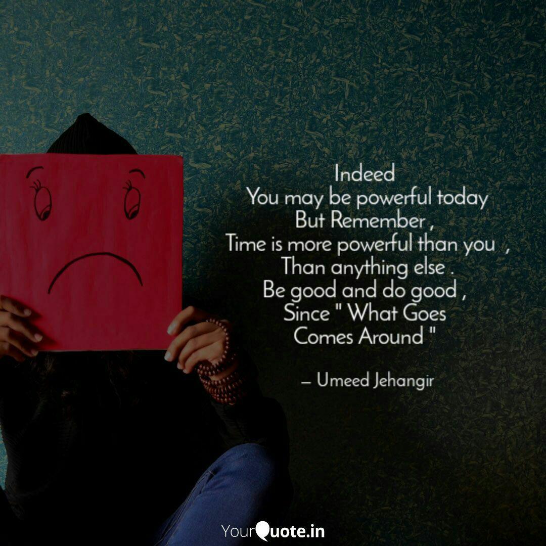 Indeed You may be powerf Quotes & Writings by umeed jehangir