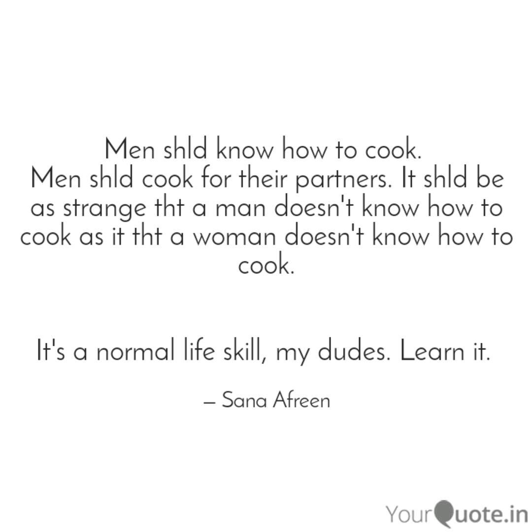 Men Shld Know How To Cook Quotes Writings By Sana Afreen Yourquote