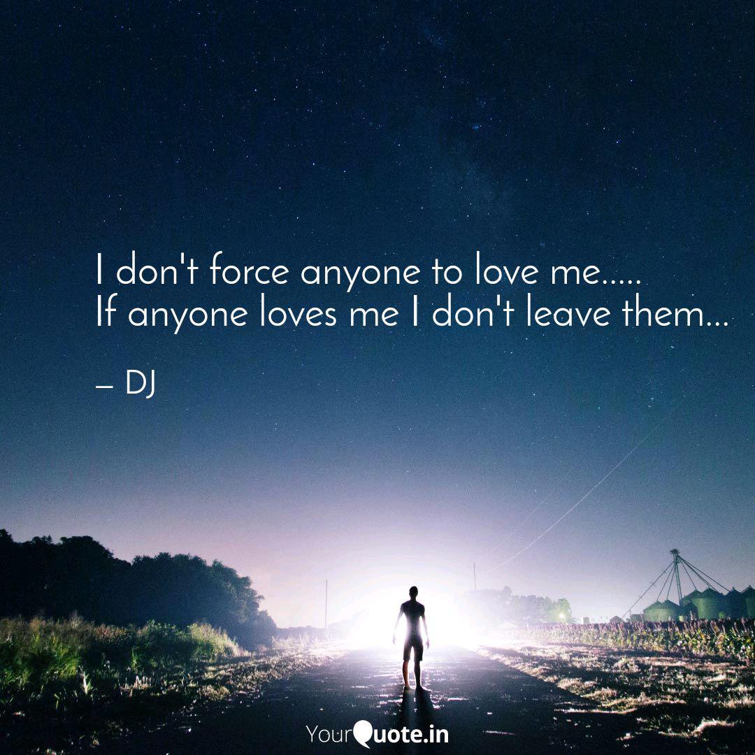 I Don T Force Anyone To L Quotes Writings By Me Unknown Yourquote