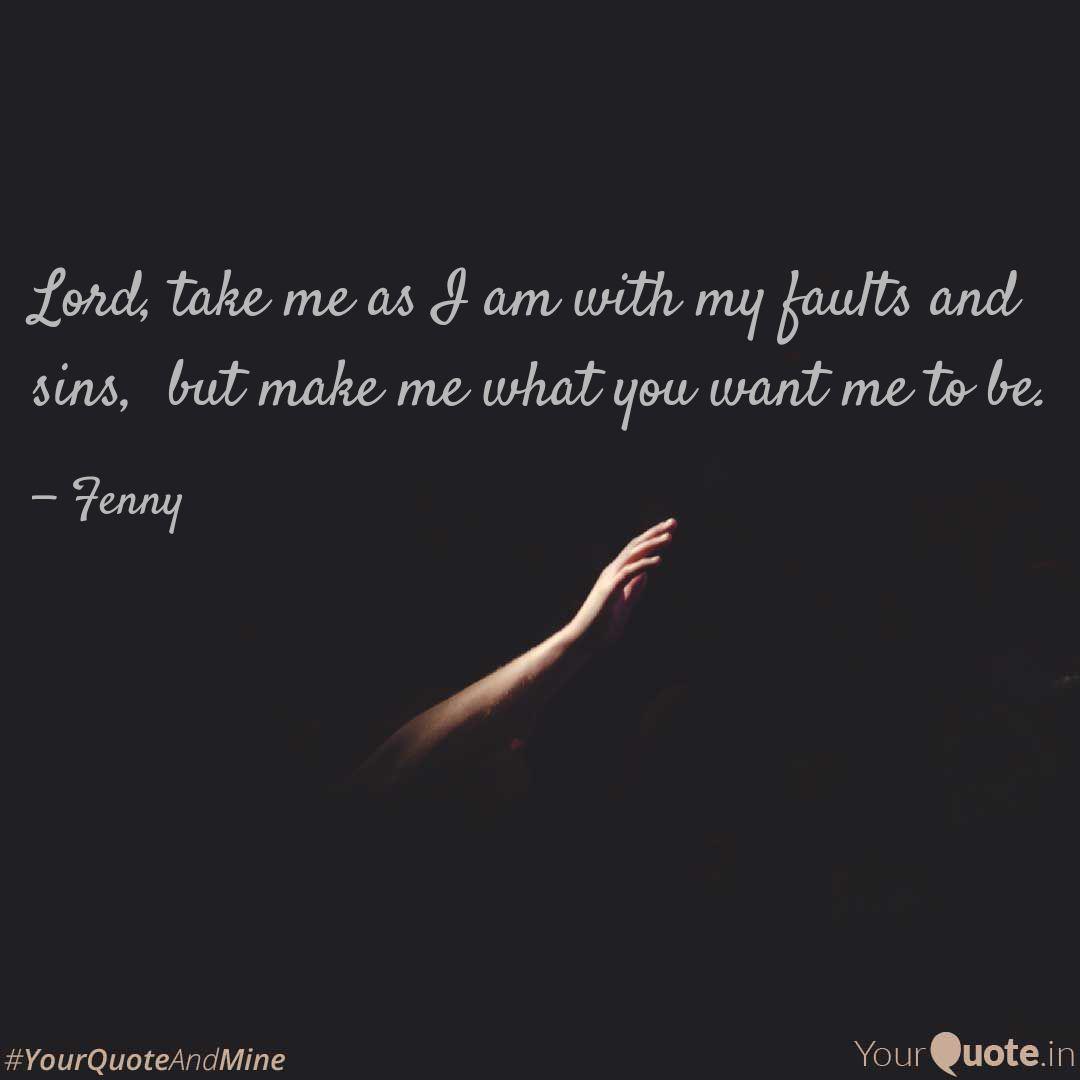 Lord Take Me As I Am Wit Quotes Writings By Fennyson Francis Yourquote