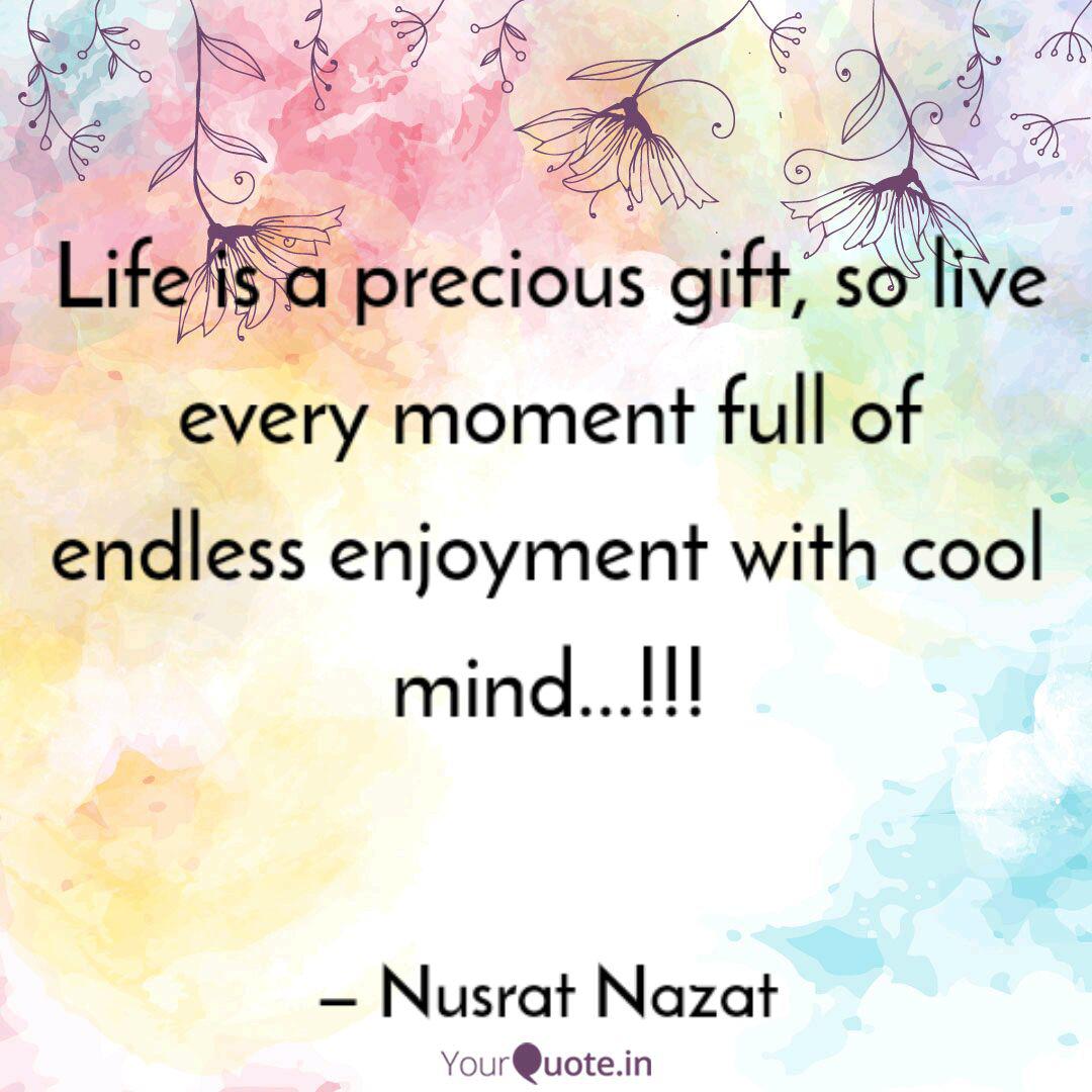 Life Is A Precious Gift Quotes Writings By Nusrat Nazat Yourquote
