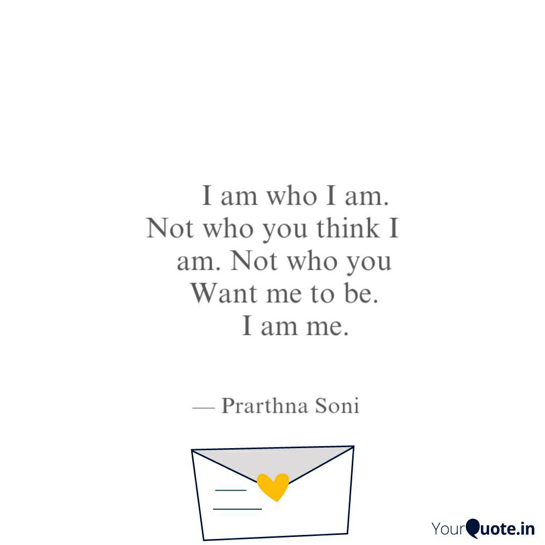I Am Who I Am Not W Quotes Writings By Prarthna Soni Yourquote