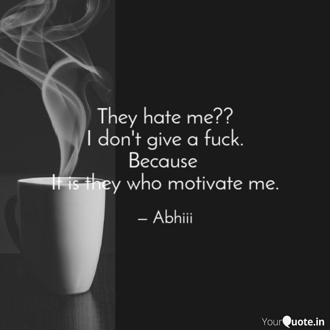 They hate me?? I don't gi... | Quotes & Writings by Abhinava Bhat | YourQuote They hate me?? I don't gi... | Quotes & Writings by Abhinava Bhat | YourQuote