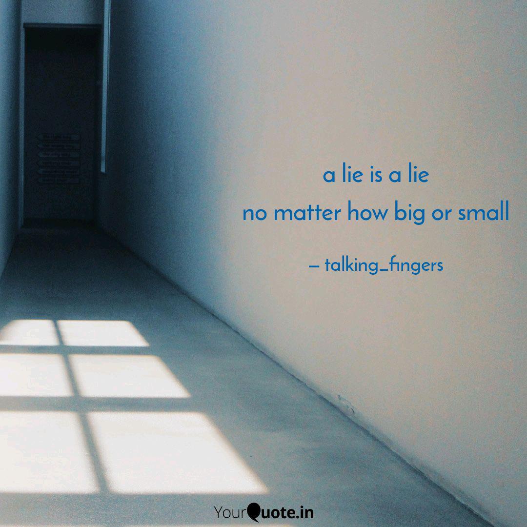A Lie Is A Lie No Matter Quotes Writings By Abhinn Ashok Yourquote