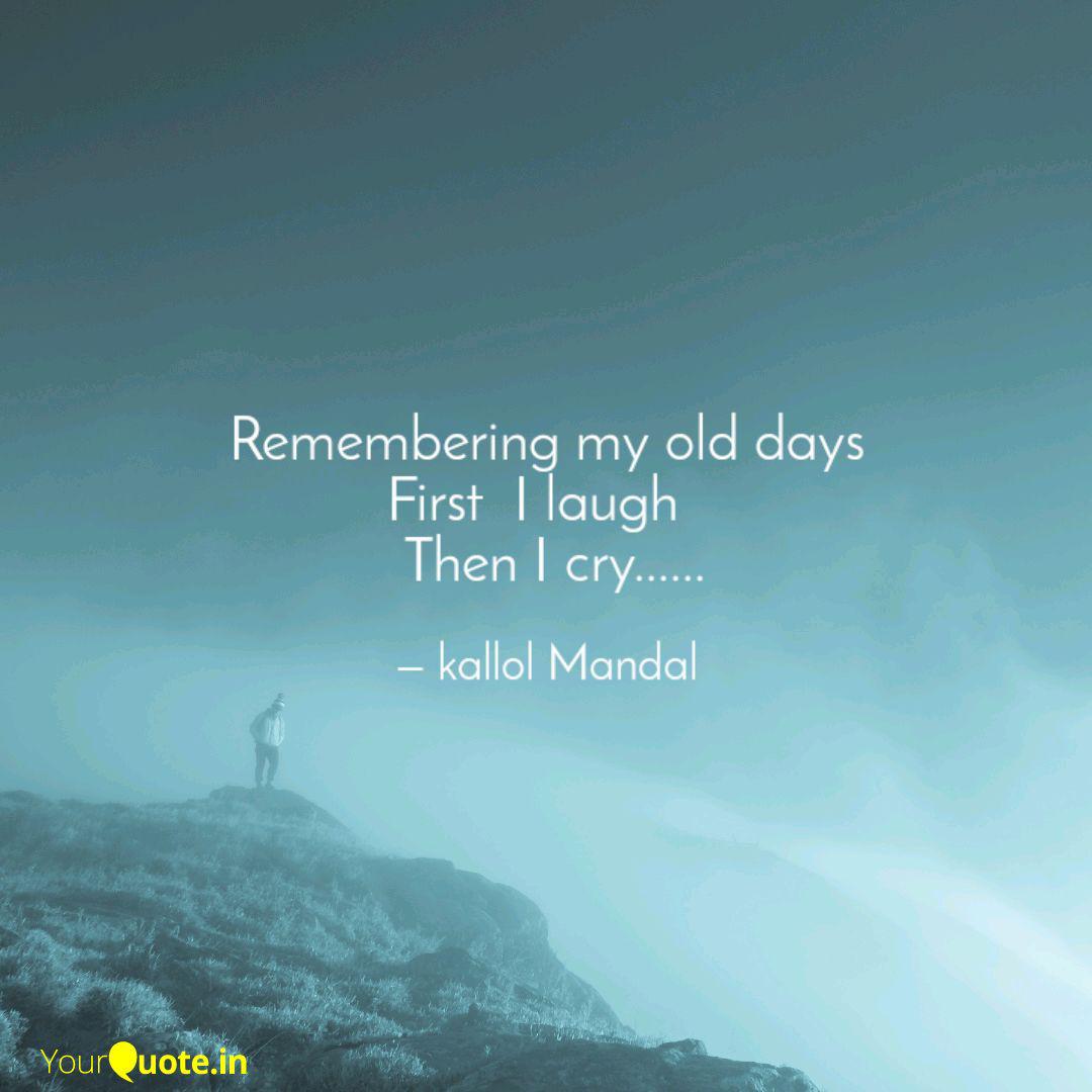Remembering My Old Days Quotes Writings By Kallol Mandal Yourquote