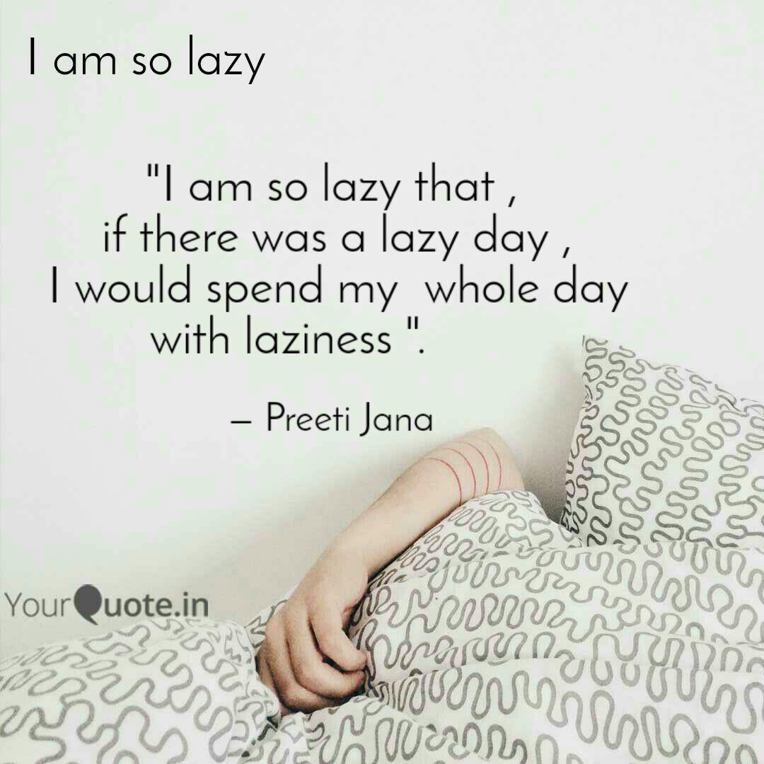 I Am So Lazy That If Quotes Writings By Preeti Jana Yourquote I Am So Lazy That If Quotes Writings By Preeti Jana Yourquote