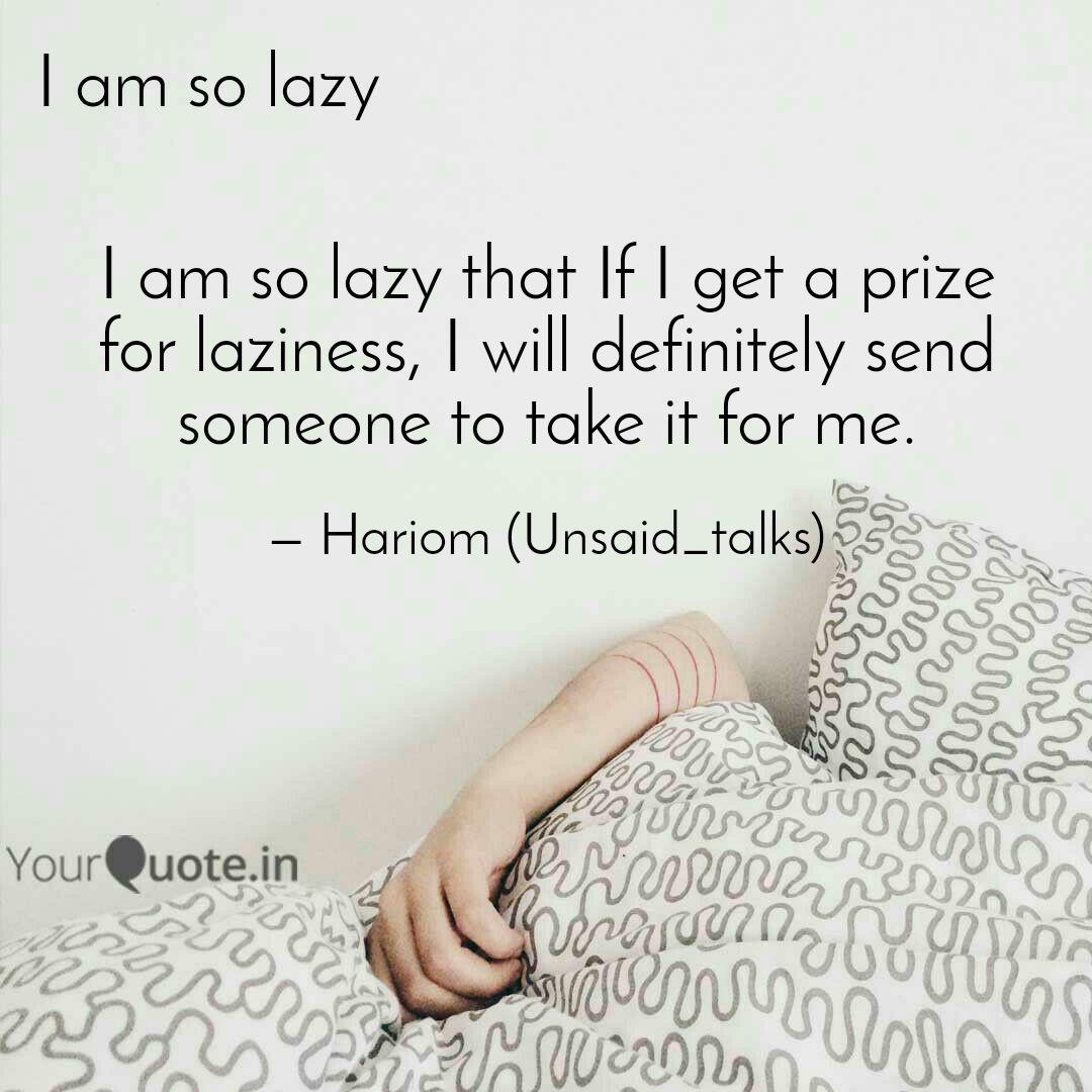 I Am So Lazy That If I Ge Quotes Writings By Hari Om Yourquote I Am So Lazy That If I Ge Quotes Writings By Hari Om Yourquote